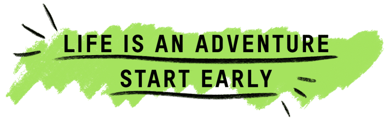 Life is an Adventure - Start Early